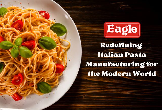 Redefining Italian Pasta Manufacturing for the Modern World