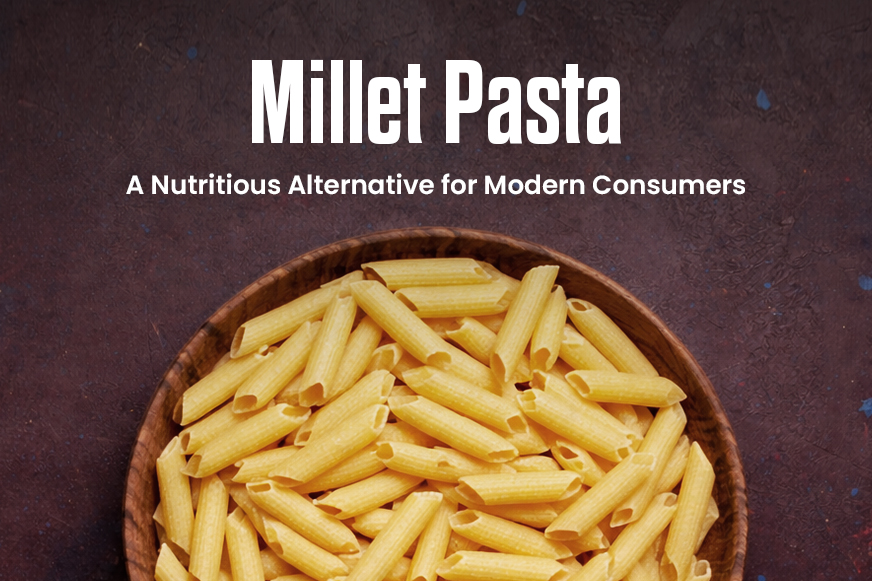 Millet Pasta – A Nutritious Alternative for Modern Consumers